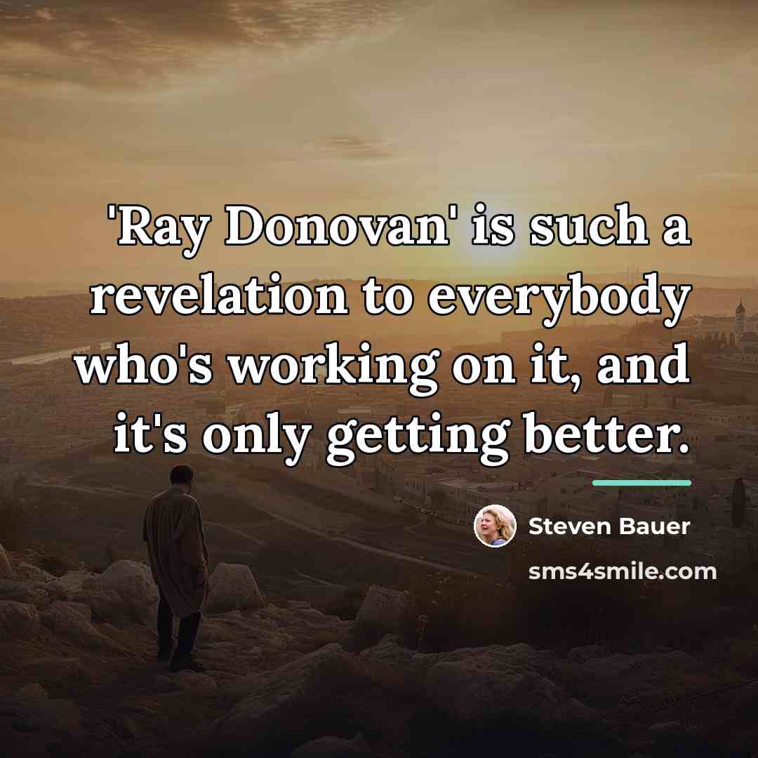 “'Ray Donovan' is such a revelation to everybody who's working…” quote by Steven Bauer