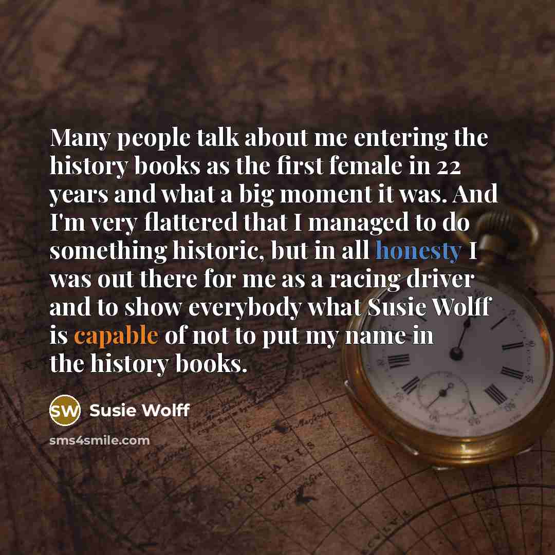 “Many people talk about me entering the history books as…” quote by Susie Wolff