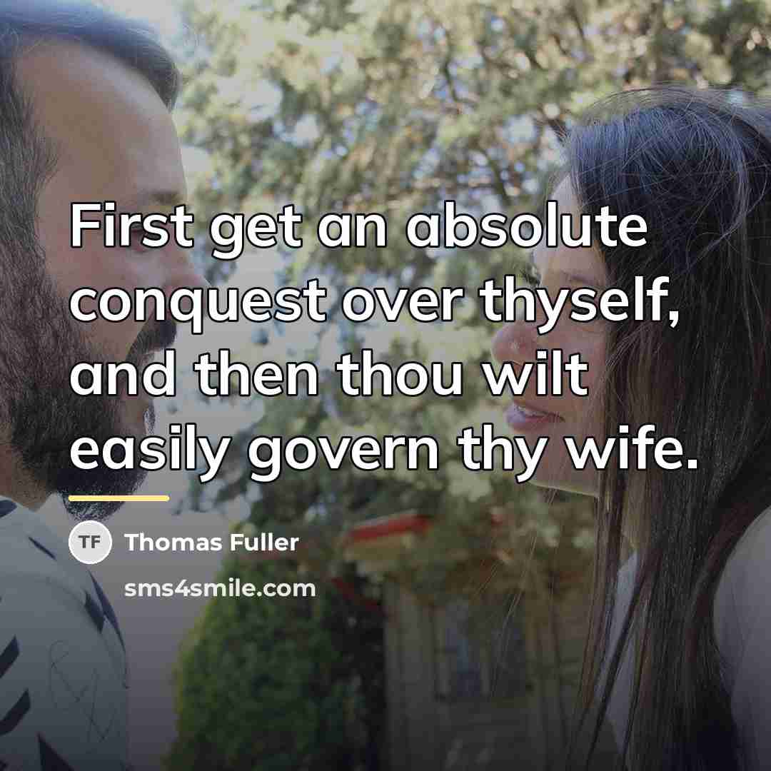“First get an absolute conquest over thyself, and then thou…” quote by Thomas Fuller