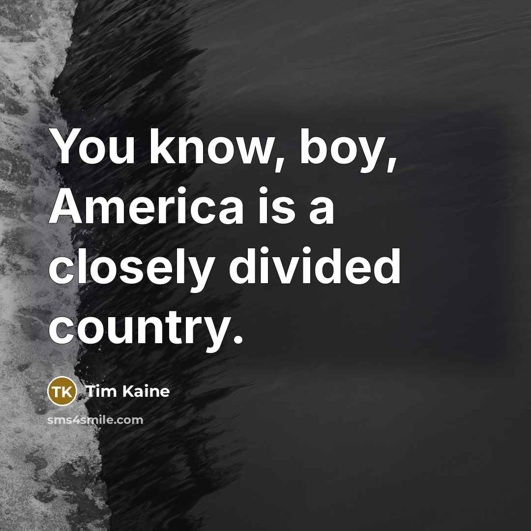 “You know, boy, America is a closely divided country.…” quote by Tim Kaine