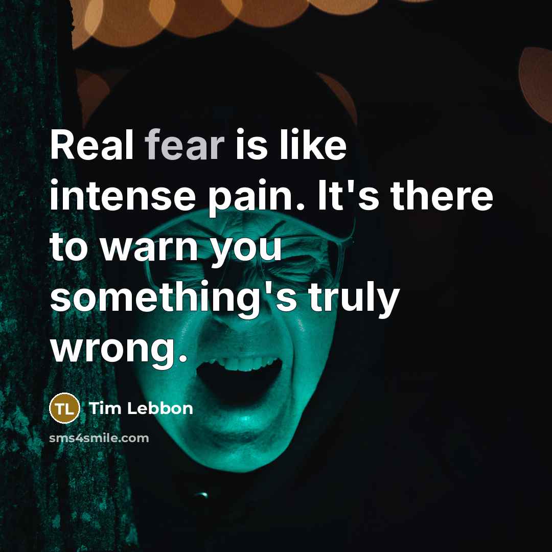 “Real fear is like intense pain. It's there to warn…” quote by Tim Lebbon