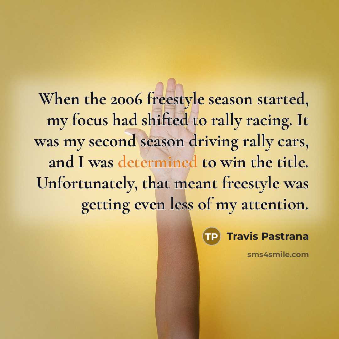 “When the 2006 freestyle season started, my focus had shifted…” quote by Travis Pastrana