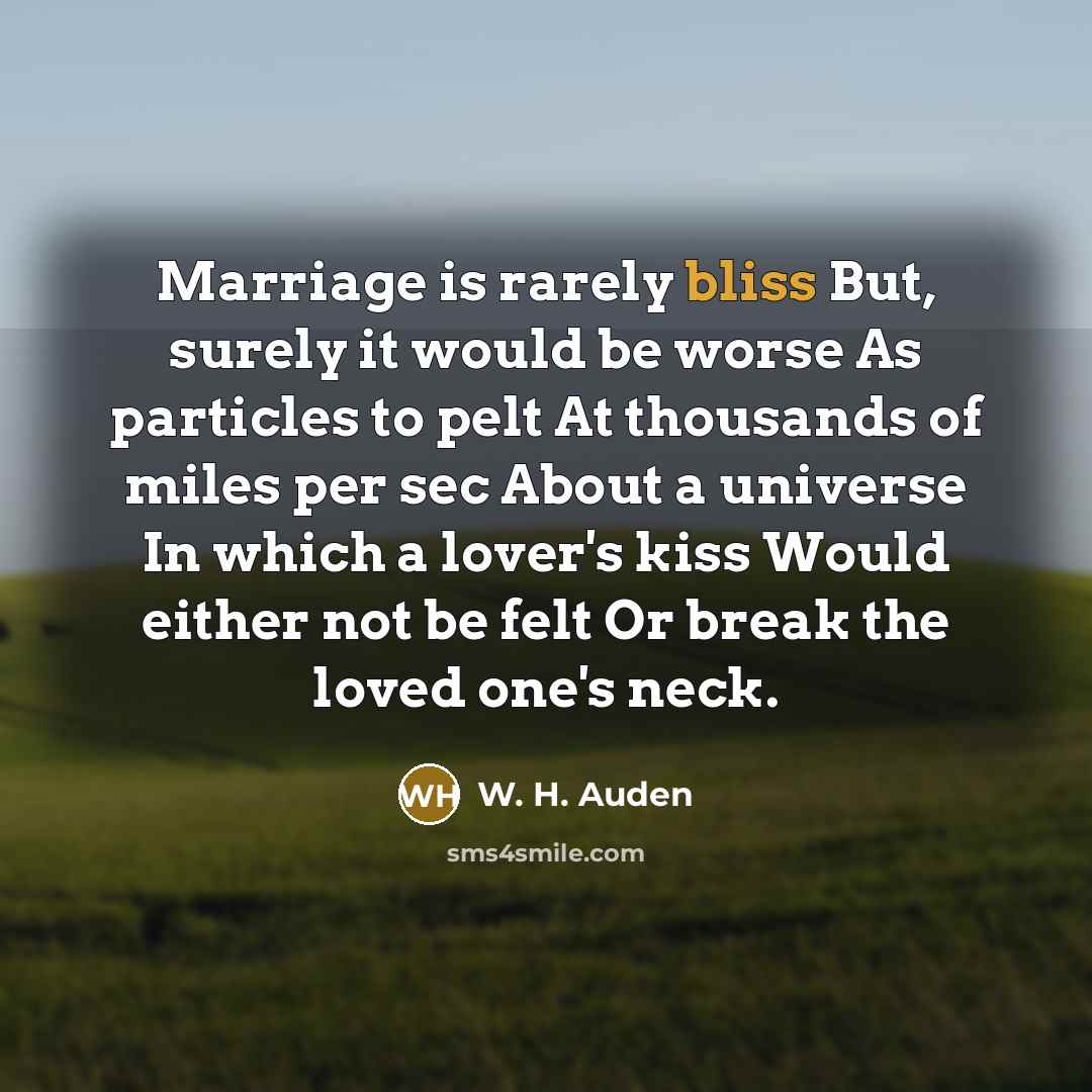 “Marriage is rarely bliss But, surely it would be worse…” quote by W. H. Auden