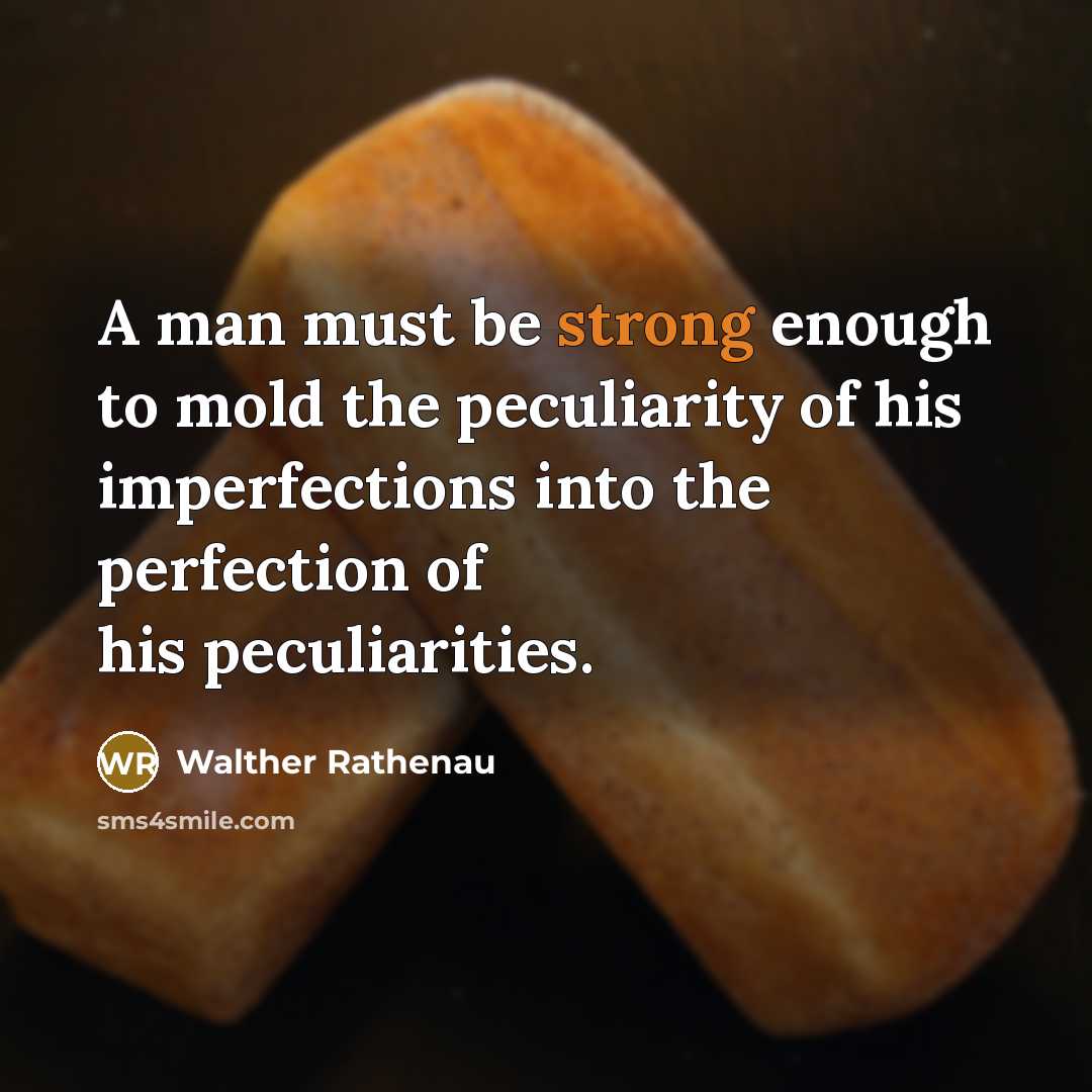 “A man must be strong enough to mold the peculiarity…” quote by Walther Rathenau
