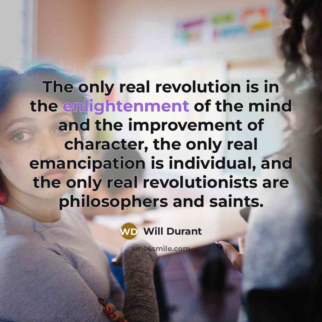 “The only real revolution is in the enlightenment of the…” quote by Will Durant