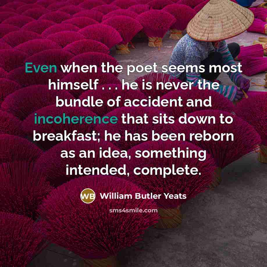 “Even when the poet seems most himself . . .…” quote by William Butler Yeats