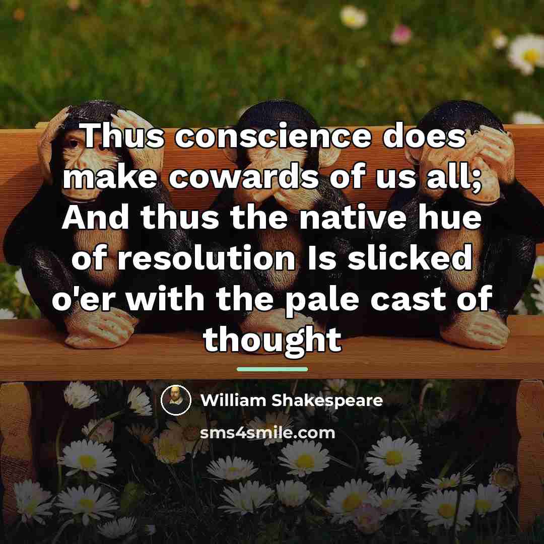 “Thus conscience does make cowards of us all; And thus…” quote by William Shakespeare