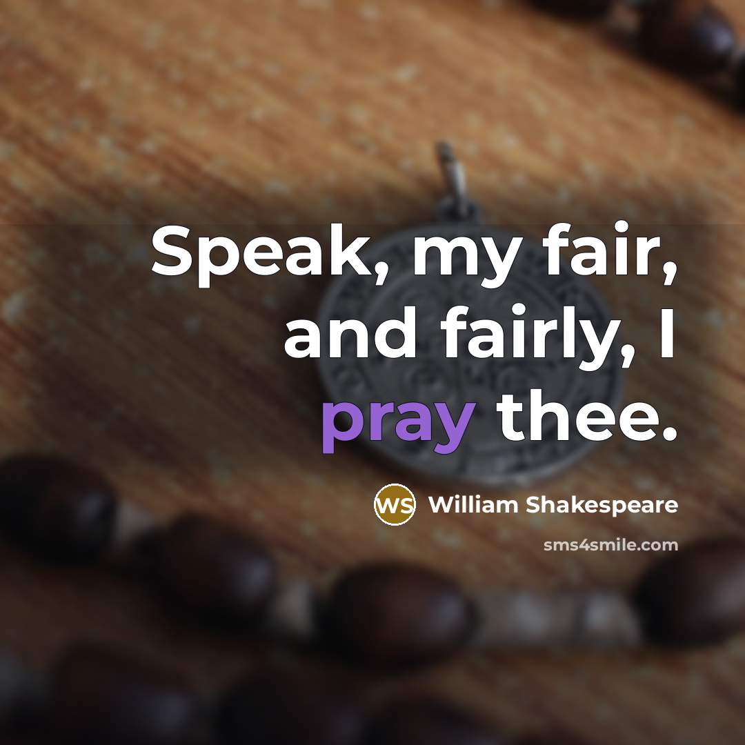 “Speak, my fair, and fairly, I pray thee.…” quote by William Shakespeare