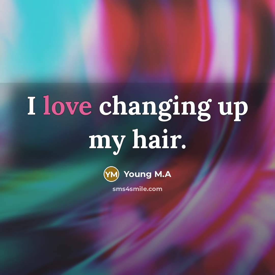 “I love changing up my hair.…” quote by Young M.A