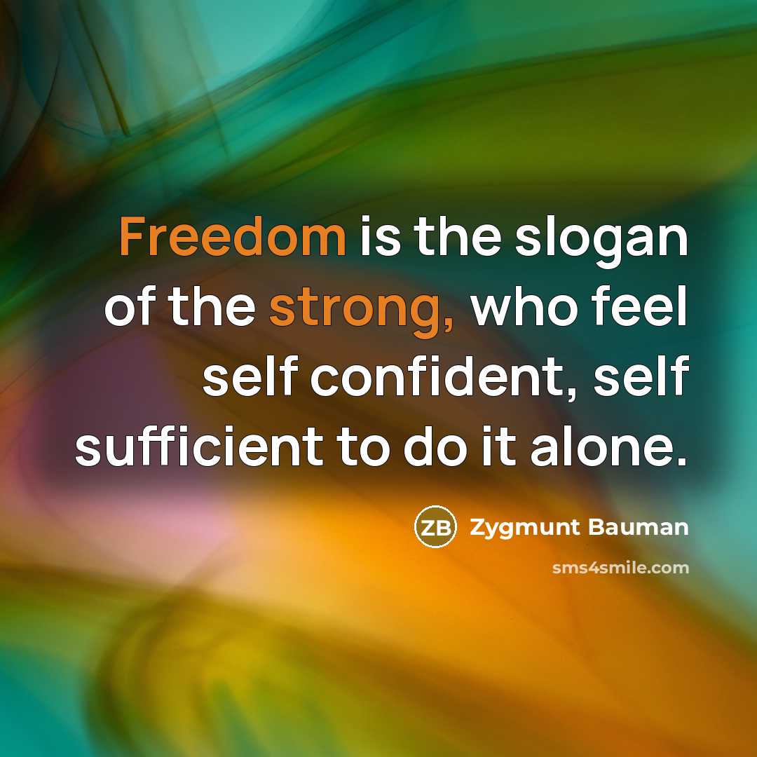 “Freedom is the slogan of the strong, who feel self…” quote by Zygmunt Bauman
