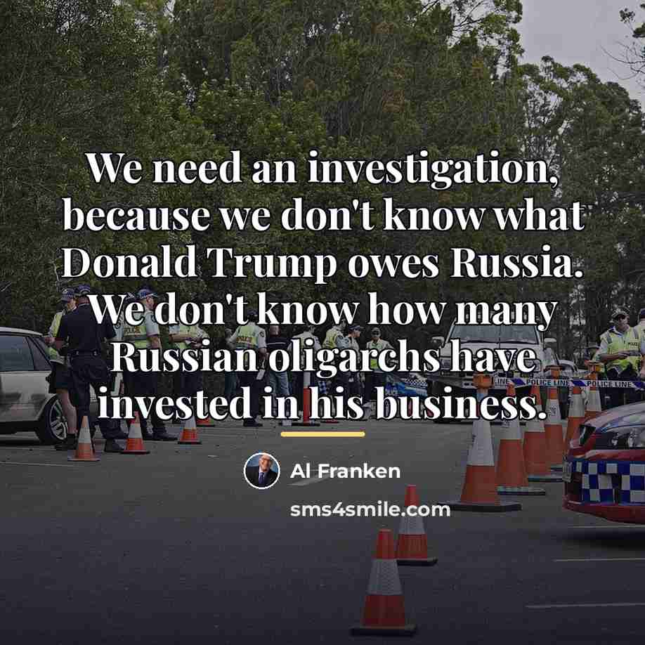 “We need an investigation, because we don't know what Donald…” quote by Al Franken