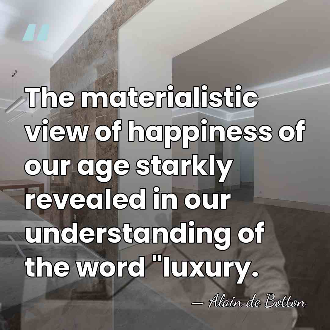 The materialistic view of happiness of our age starkly revealed in our&hellip; - Alain de Botton