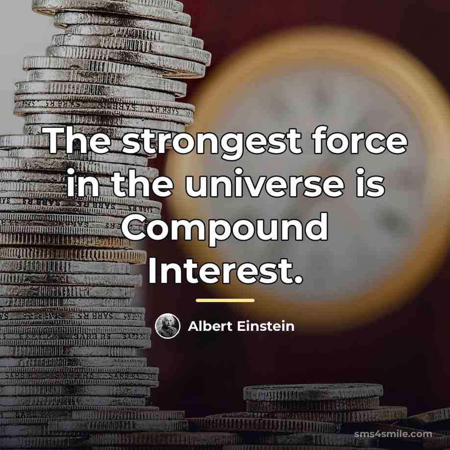 “The strongest force in the universe is Compound Interest.…” quote by Albert Einstein
