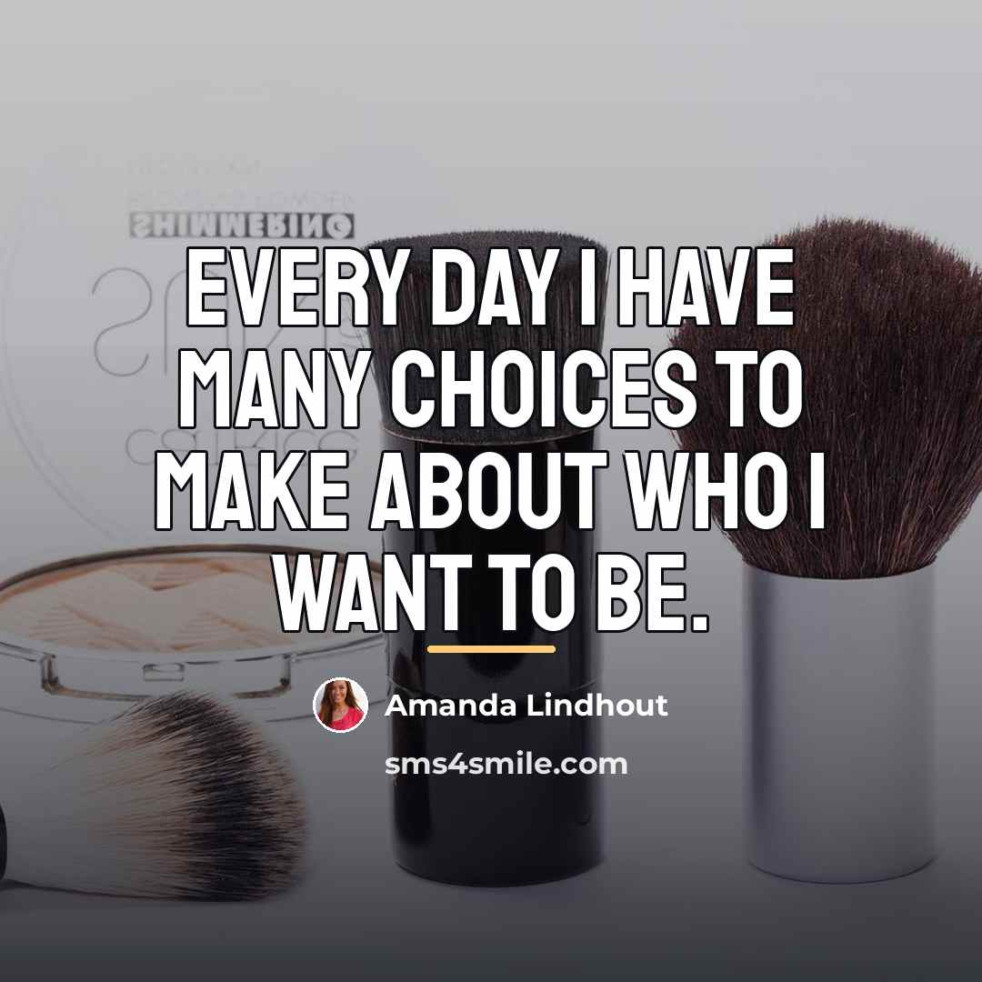 “Every day I have many choices to make about who…” quote by Amanda Lindhout