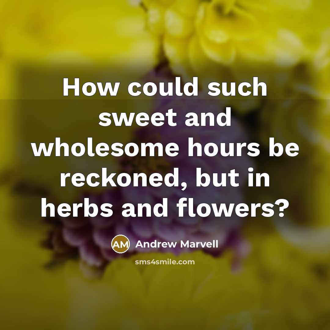 “How could such sweet and wholesome hours be reckoned, but…” quote by Andrew Marvell