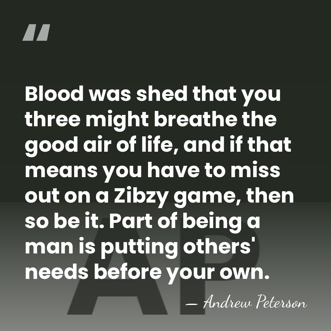 Blood was shed that you three might breathe the good air of&hellip; - Andrew Peterson