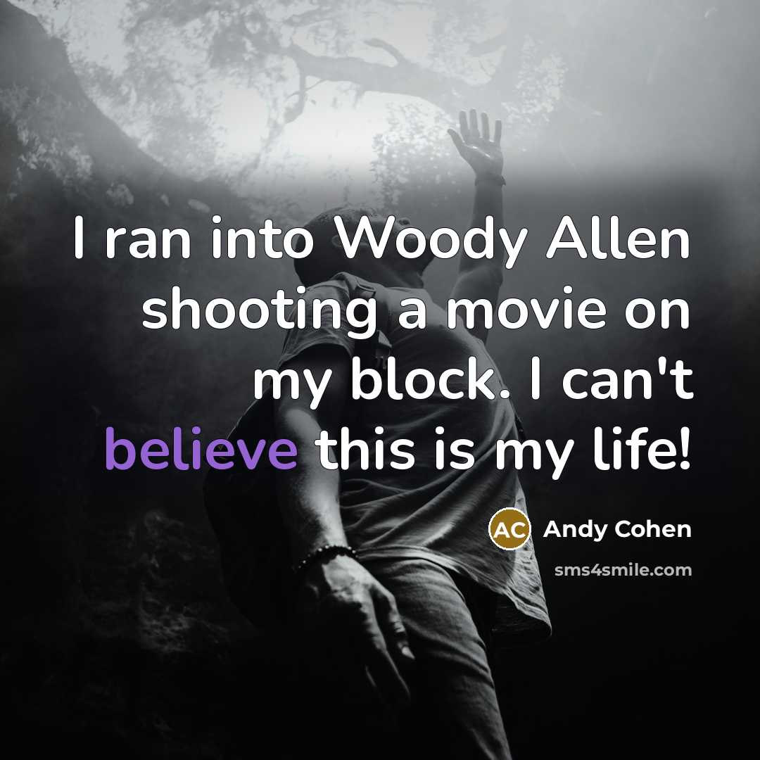 “I ran into Woody Allen shooting a movie on my…” quote by Andy Cohen