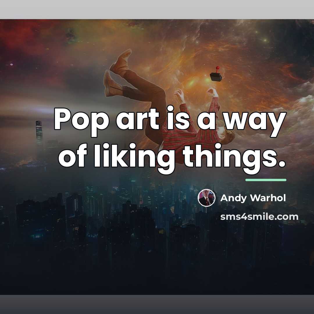 “Pop art is a way of liking things.…” quote by Andy Warhol