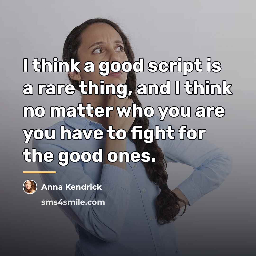 “I think a good script is a rare thing, and…” quote by Anna Kendrick