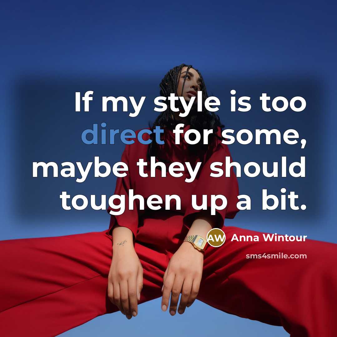 “If my style is too direct for some, maybe they…” quote by Anna Wintour