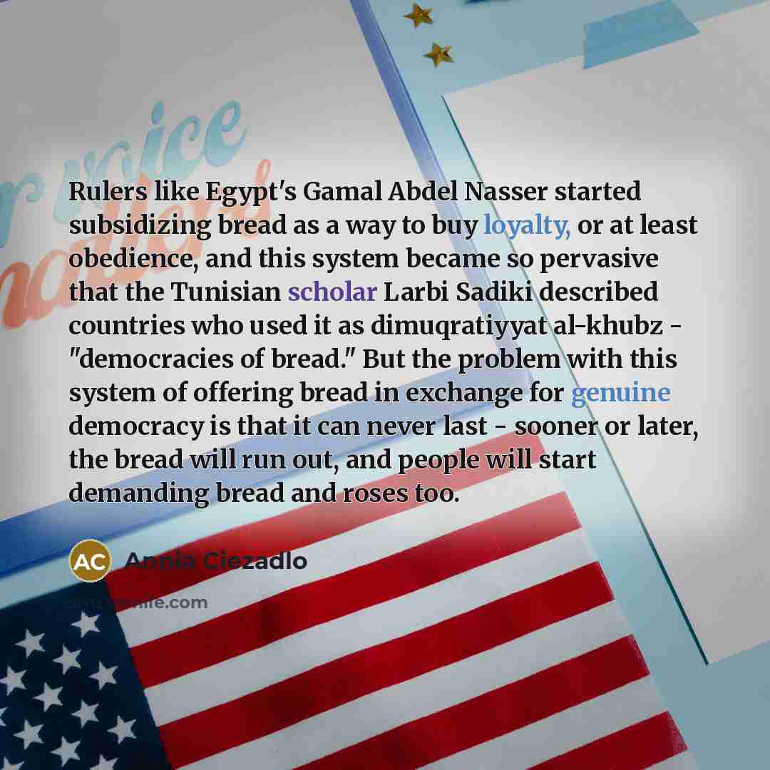 “Rulers like Egypt's Gamal Abdel Nasser started subsidizing bread as…” quote by Annia Ciezadlo