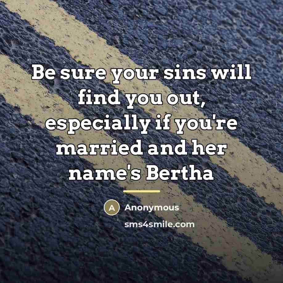 “Be sure your sins will find you out, especially if…” quote by Anonymous