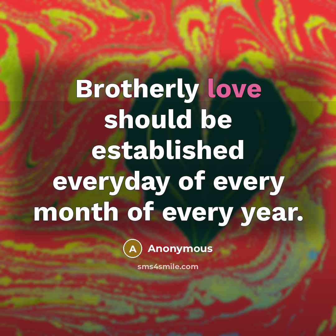 “Brotherly love should be established everyday of every month of…” quote by Anonymous