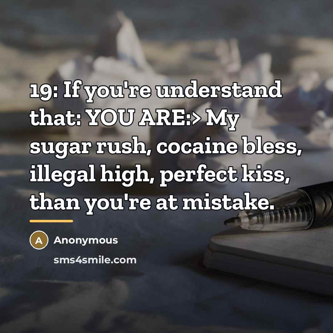 “19: If you're understand that: YOU ARE:> My sugar rush,…” quote by Anonymous
