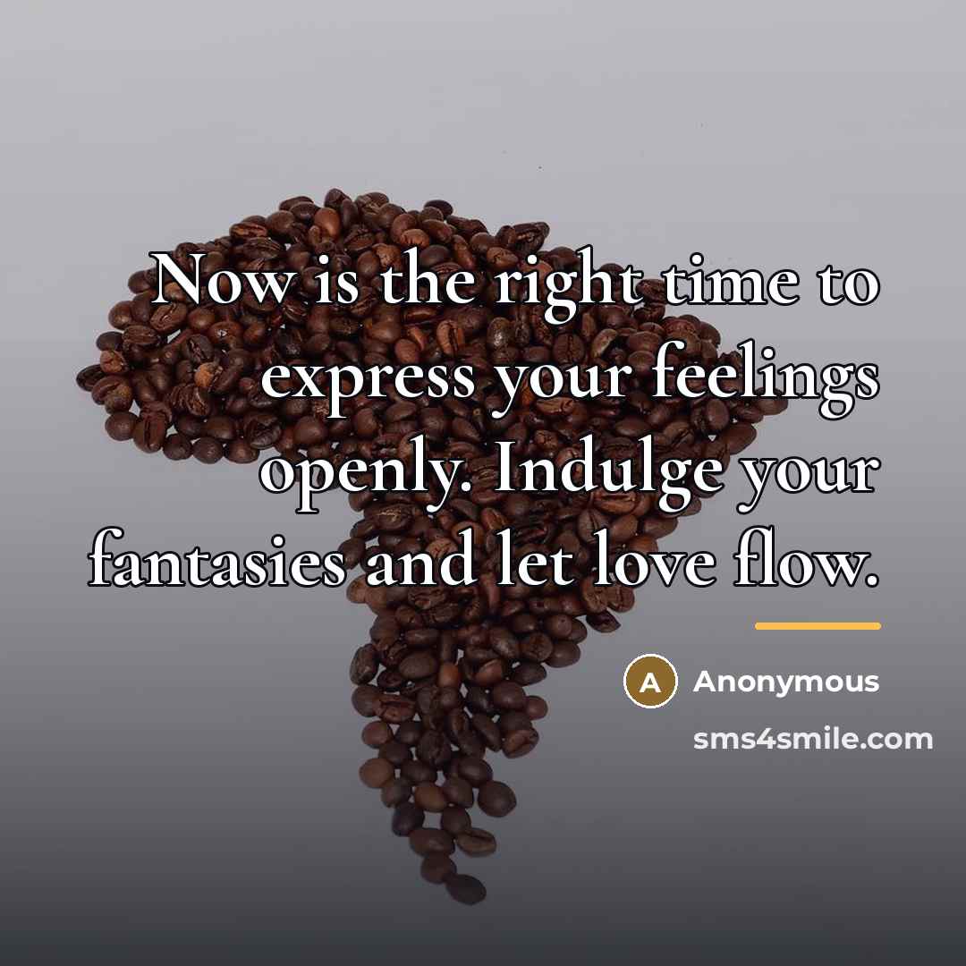 “Now is the right time to express your feelings openly.…” quote by Anonymous