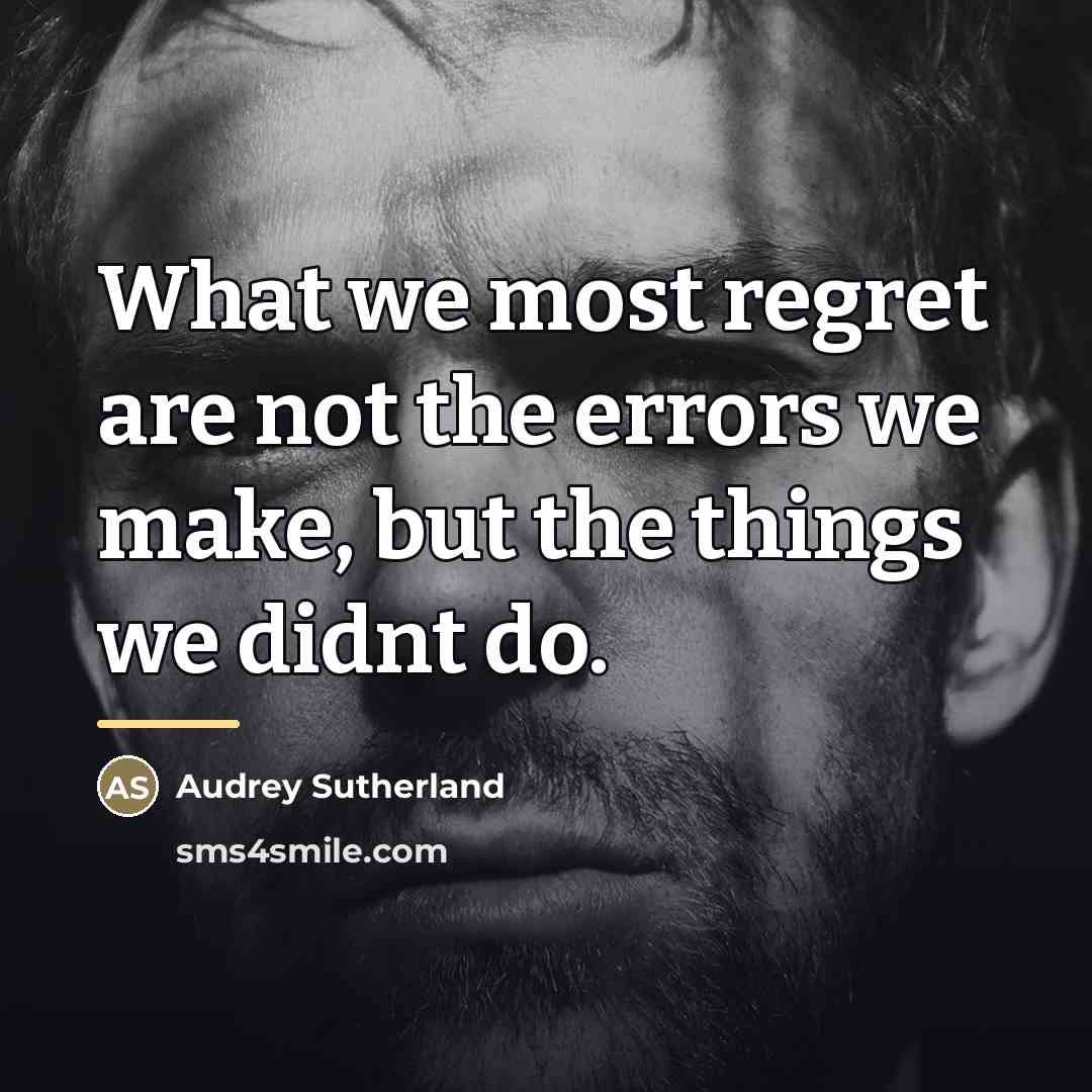 “What we most regret are not the errors we make,…” quote by Audrey Sutherland