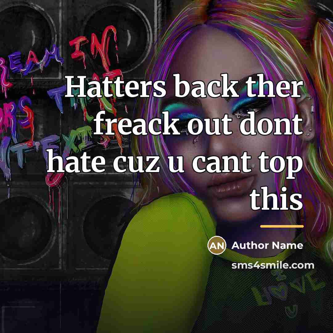 “Hatters back ther freack out dont hate cuz u cant…” quote by Author Name