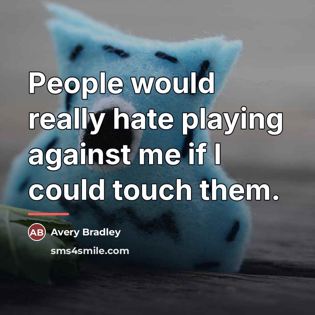 “People would really hate playing against me if I could…” quote by Avery Bradley
