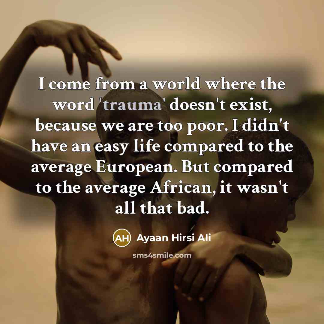 “I come from a world where the word 'trauma' doesn't…” quote by Ayaan Hirsi Ali