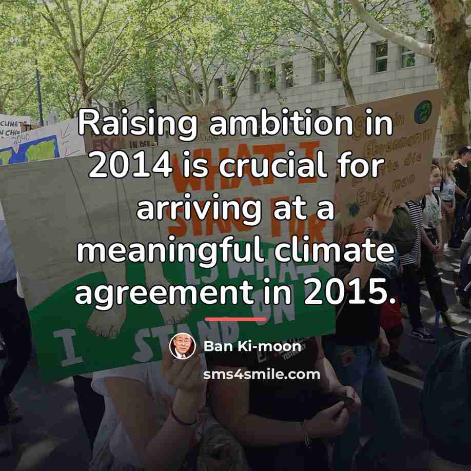 “Raising ambition in 2014 is crucial for arriving at a…” quote by Ban Ki-moon