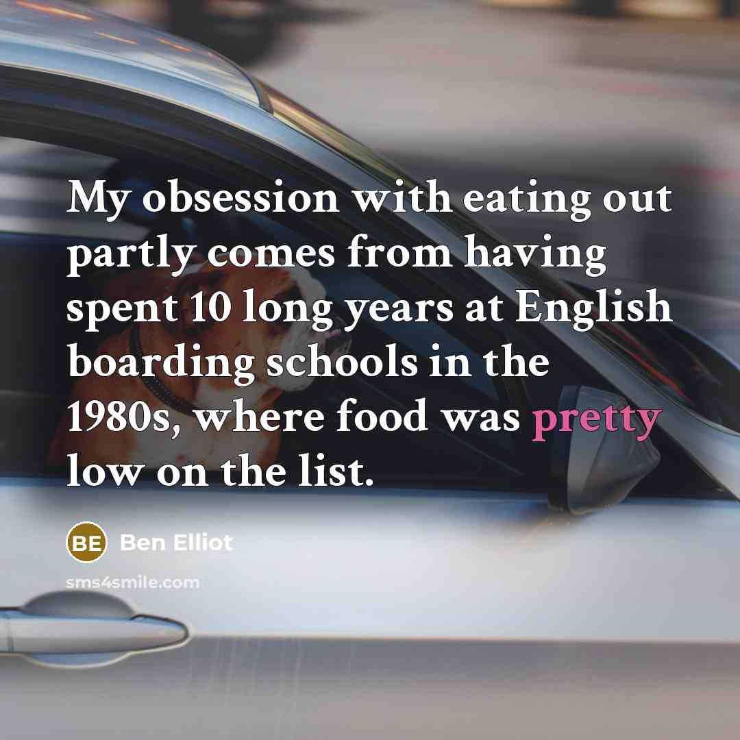 “My obsession with eating out partly comes from having spent…” quote by Ben Elliot