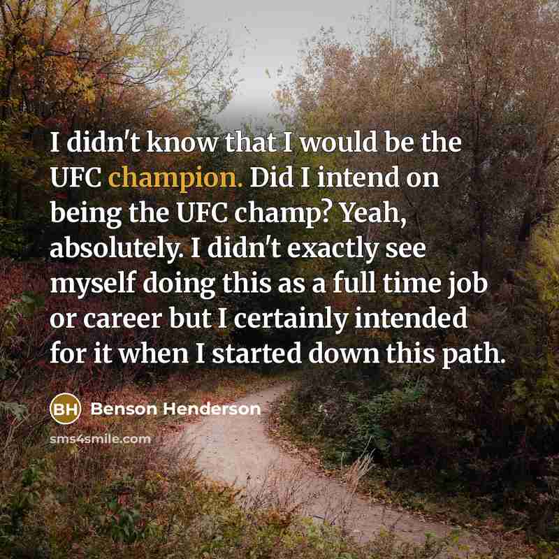 “I didn't know that I would be the UFC champion.…” quote by Benson Henderson
