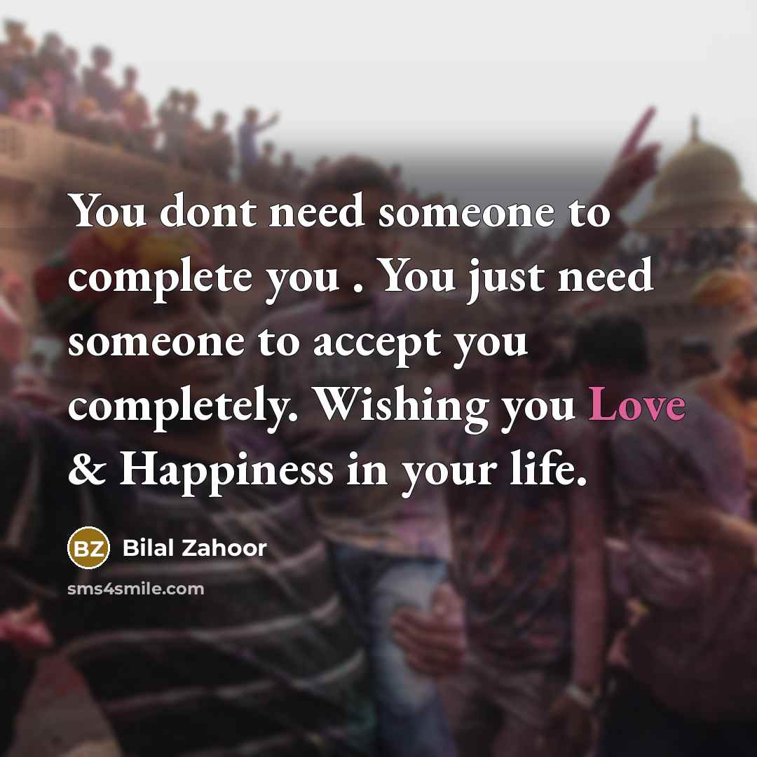 “You dont need someone to complete you . You just…” quote by Bilal Zahoor