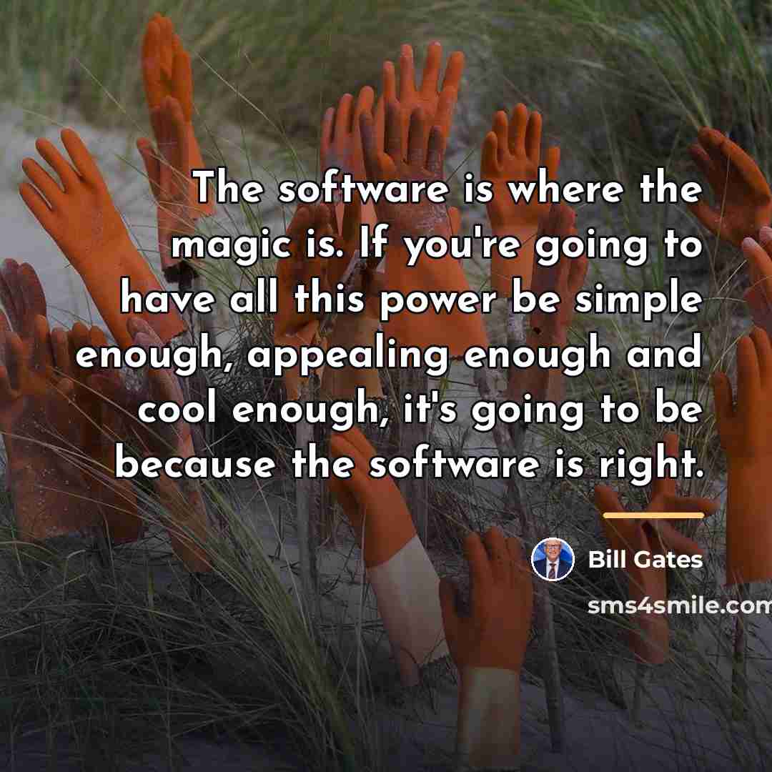 “The software is where the magic is. If you're going…” quote by Bill Gates