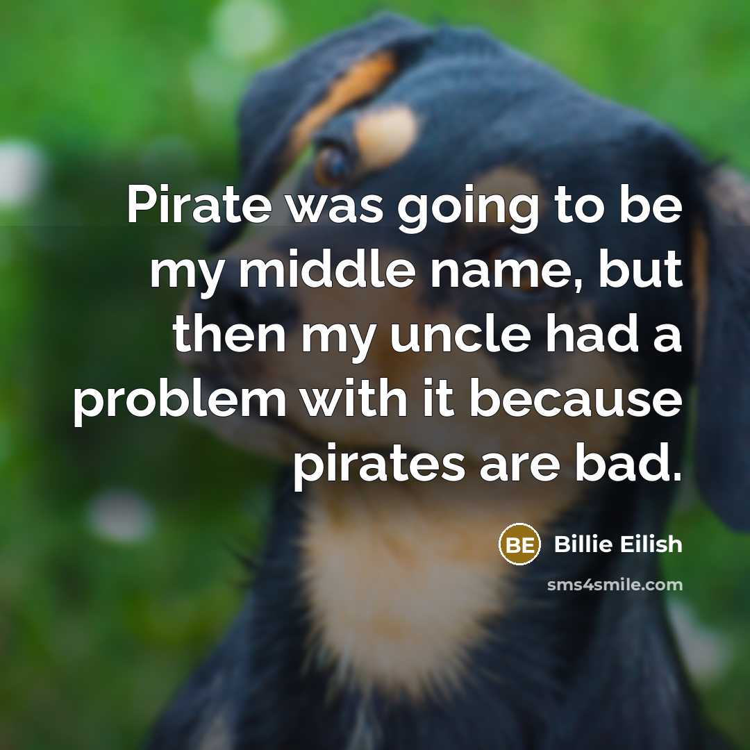 “Pirate was going to be my middle name, but then…” quote by Billie Eilish