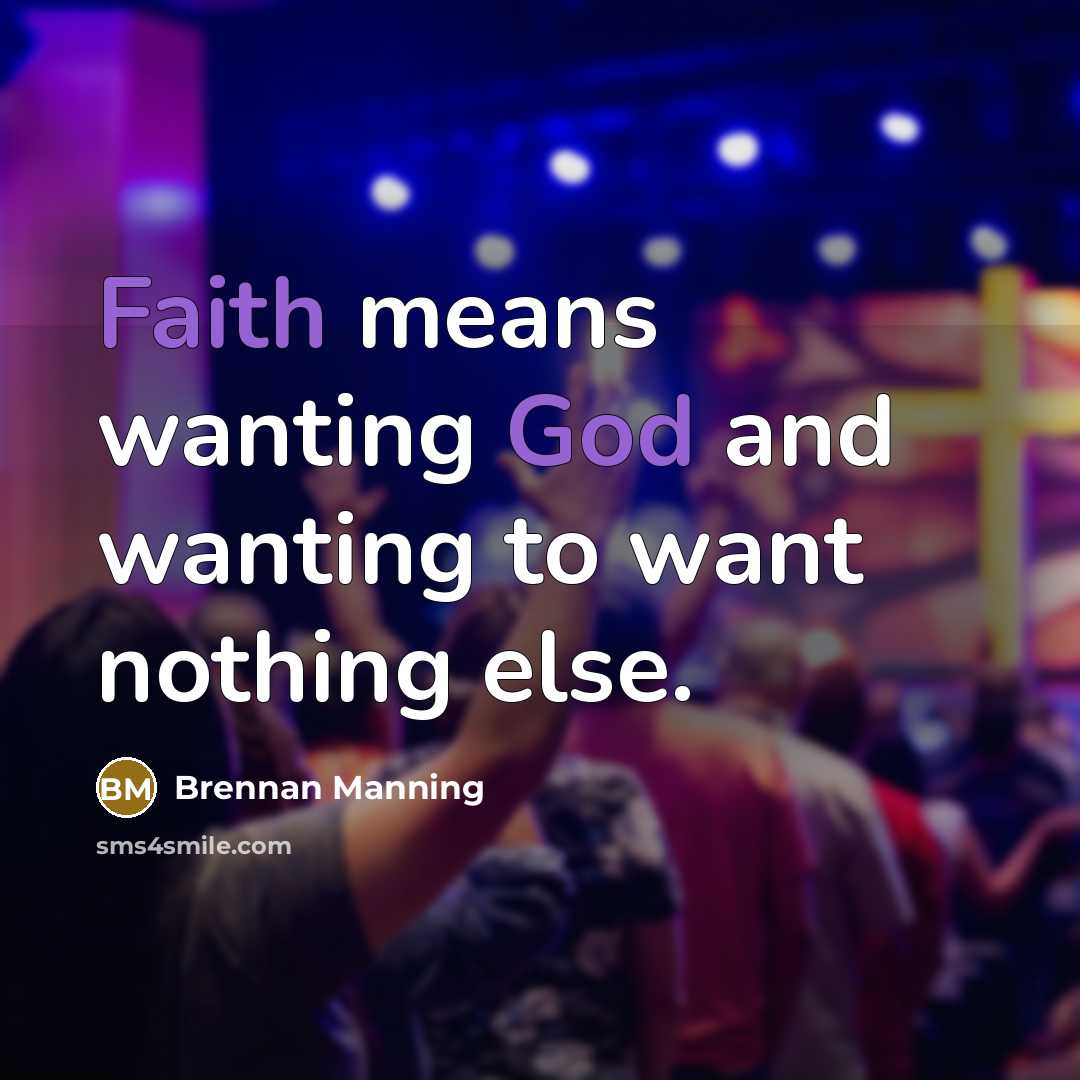 “Faith means wanting God and wanting to want nothing else.…” quote by Brennan Manning