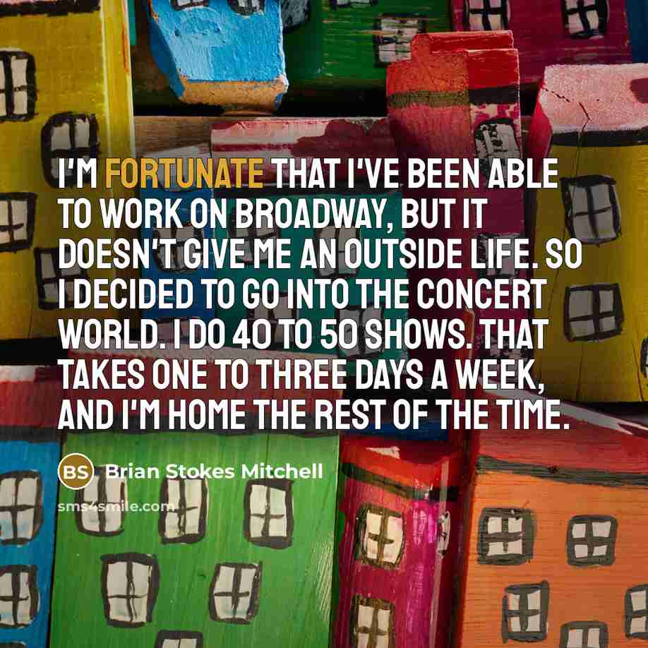 “I'm fortunate that I've been able to work on Broadway,…” quote by Brian Stokes Mitchell