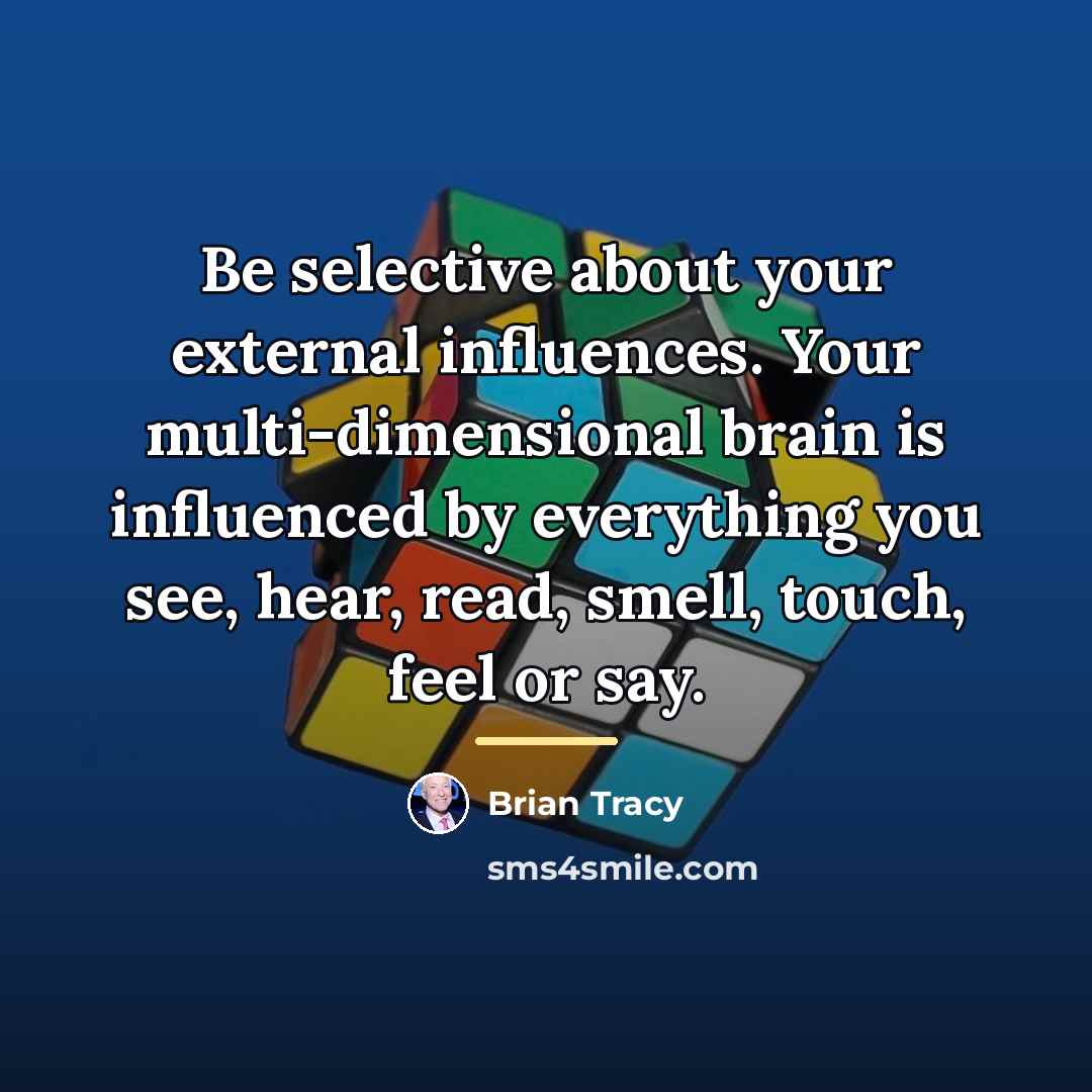 “Be selective about your external influences. Your multi-dimensional brain is…” quote by Brian Tracy