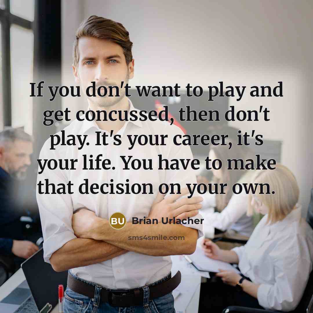 “If you don't want to play and get concussed, then…” quote by Brian Urlacher