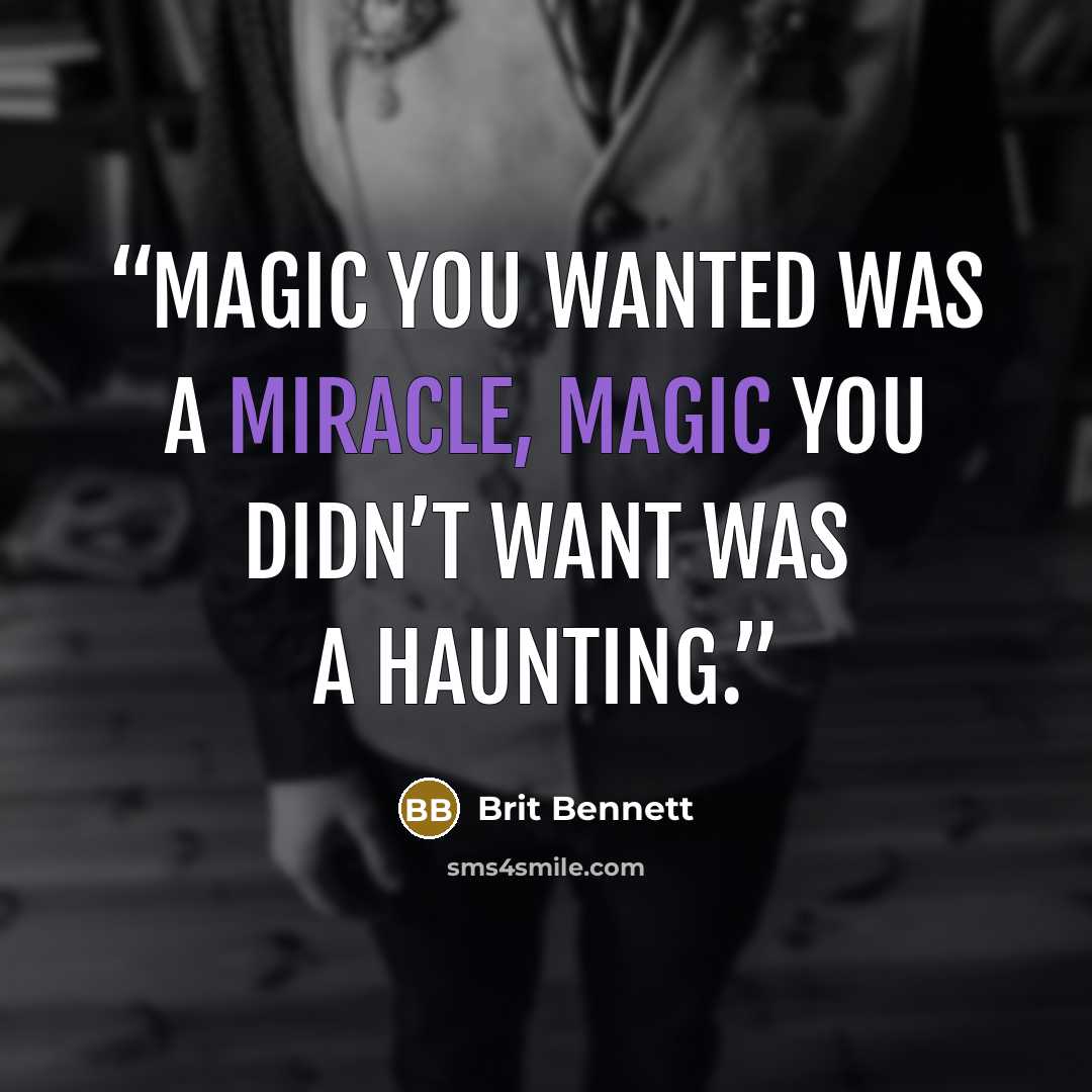 “magic you wanted was a miracle, magic you didn’t want was a haunting.” quote by Brit Bennett