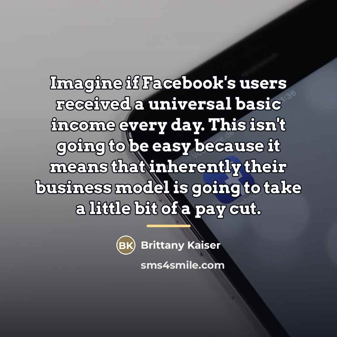 “Imagine if Facebook's users received a universal basic income every…” quote by Brittany Kaiser