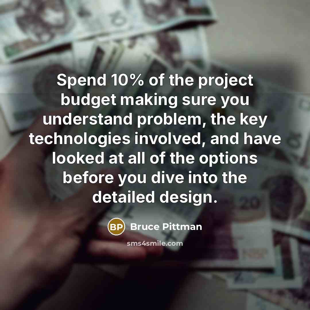 “Spend 10% of the project budget making sure you understand…” quote by Bruce Pittman