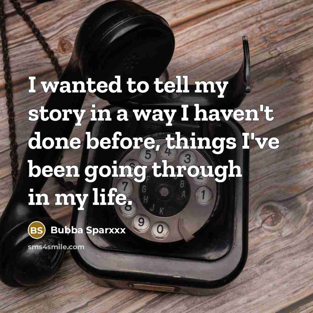 “I wanted to tell my story in a way I…” quote by Bubba Sparxxx