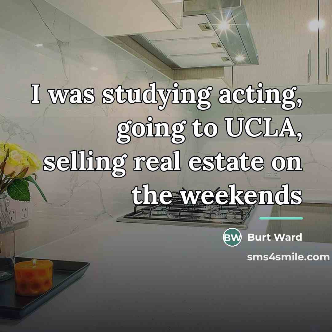 “I was studying acting, going to UCLA, selling real estate…” quote by Burt Ward