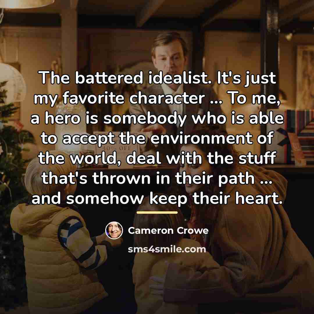 “The battered idealist. It's just my favorite character ... To…” quote by Cameron Crowe