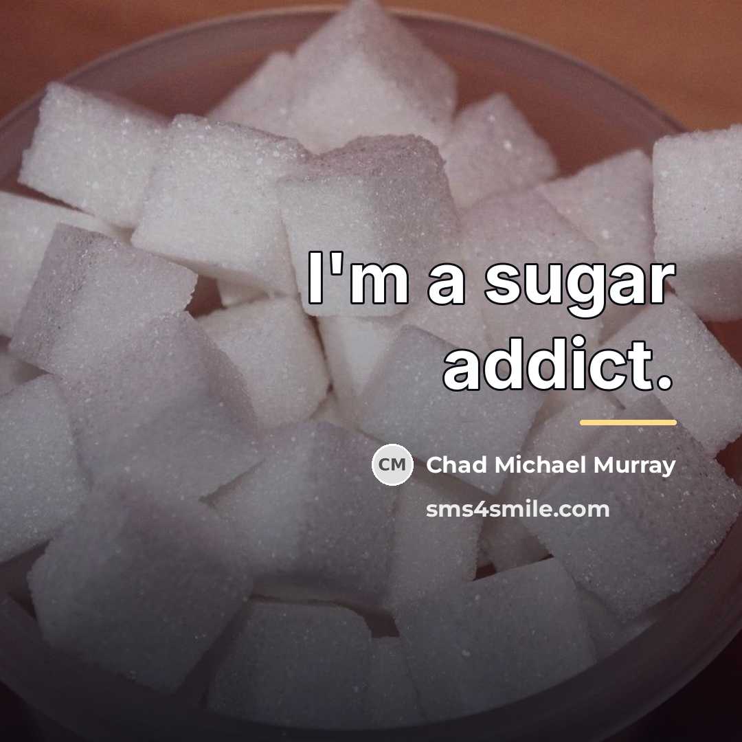 “I'm a sugar addict.…” quote by Chad Michael Murray